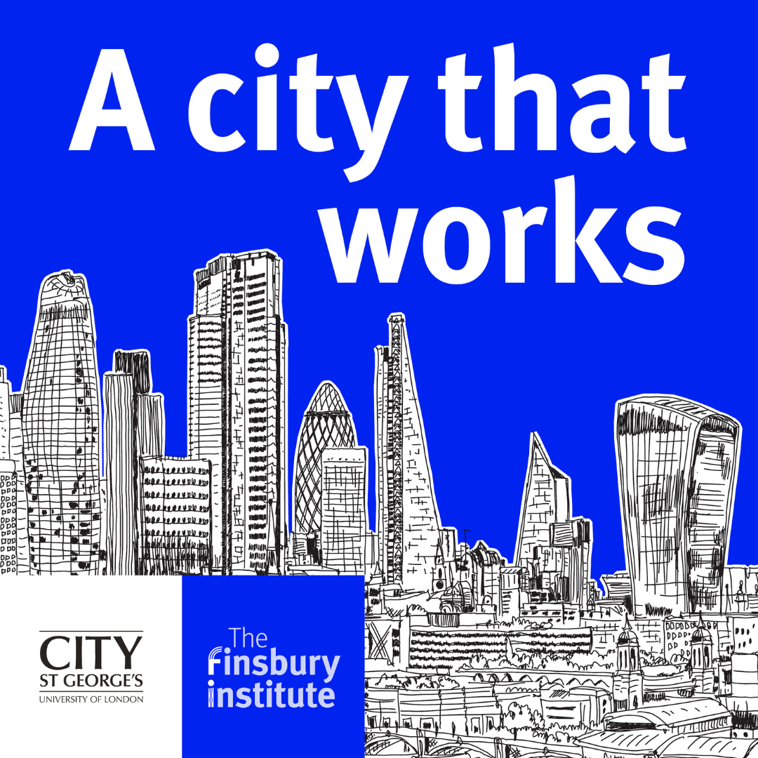 Podcast artwork for A City That Works against a blue background featuring a line drawing of the London skyline, with logos for City St George’s, University of London and The Finsbury Institute.